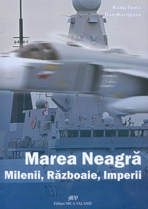 Marea Neagra. Milenii, razboaie, imperii | Radu Toma, Dan Hazaparu
