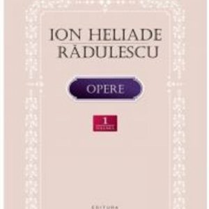 998304189-0.jpeg Opere. Volumul I | Ion Heliade Radulescu