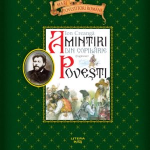 amintiri_din_copilarie_fragmente.jpg Amintiri din copilarie. Povesti. Fragmente. Mari povestitori romani