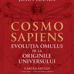 Cosmo Sapiens. Evolutia omului de la originile, John Hands