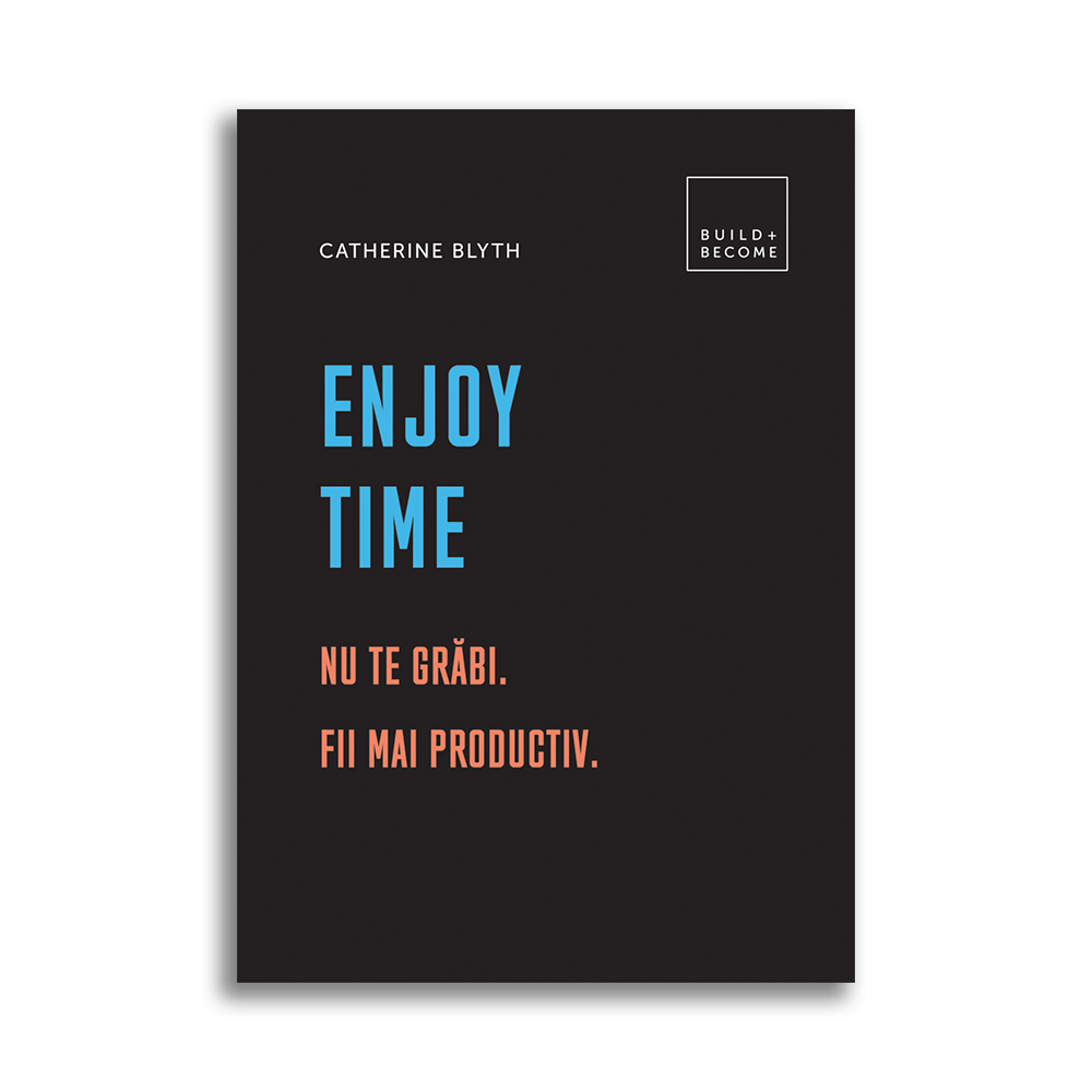 Enjoy time: Nu te grabi. Fii mai productiv, Catherine Blyth