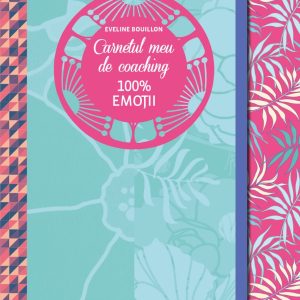 Carnetul meu de coaching 100% emotii, Eveline Bouillon