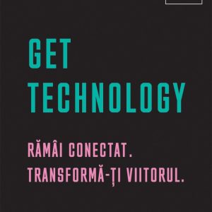 Get Technology: Ramai conectat. Transforma-ti viitorul, Gerald Lynch