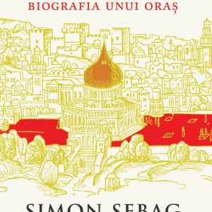 Ierusalim. Biografia unui oras, Simon Sebag Montefiore