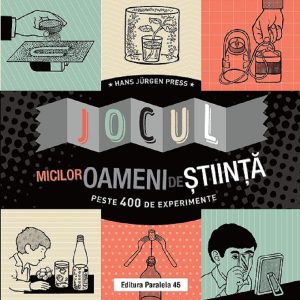 Jocul micilor oameni de stiinta. Peste 400 de experimente, Hans Jürgen Press