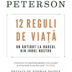 12 reguli de viata - un antidot la haosul din jurul nostru, Jordan B. Peterson
