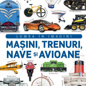 masini_trenuri_nave_si_avioane.jpg Masini, trenuri, nave si avioane. Lumea in imagini (transport gratuit)