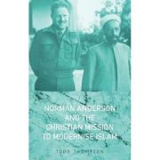 norman-anderson-and-the-christian-mission-to-modernise-islam-todd-thompson.jpg Norman Anderson and the Christian Mission to Modernise Islam - Todd Thompson
