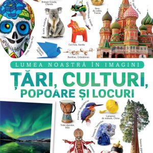 tari_culturi_popoare_si_locuri.jpg Tari, culturi, popoare si locuri. Lumea noastra in imagini