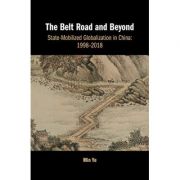 the-belt-road-and-beyond-state-mobilized-globalization-in-china-1998-2018-min-ye.jpg The Belt Road and Beyond: State-Mobilized Globalization in China: 1998–2018 - Min Ye