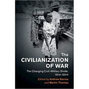 the-civilianization-of-war-the-changing-civil-military-divide-1914-2014-andrew-barros-martin-thomas.jpg The Civilianization of War: The Changing Civil–Military Divide, 1914–2014 - Andrew Barros, Martin Thomas
