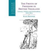 the-fruits-of-freedom-in-british-togoland-literacy-politics-and-nationalism-1914-2014-kate-skinner.jpg The Fruits of Freedom in British Togoland: Literacy, Politics and Nationalism, 1914–2014 - Kate Skinner