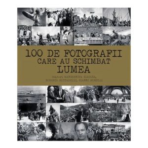 100 de fotografii care au schimbat lumea