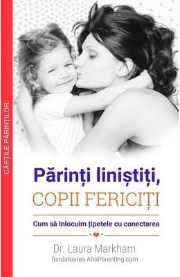 10750122.jpg Parinti linistiti, copii fericiti - Dr. Laura Markham}