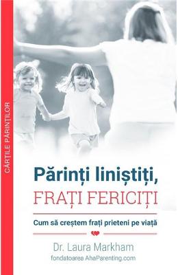 10750123.jpg Parinti linistiti, frati fericiti - Dr. Laura Markham}