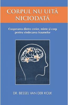 10866743.jpg Corpul nu uita niciodata - Bessel van der Kolk}
