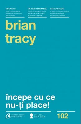 10881101.jpg Incepe cu ce nu-ti place! Ed.3 - Brian Tracy}