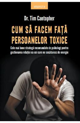 10891558.jpg Cum sa facem fata persoanelor toxice - Tim Cantopher}