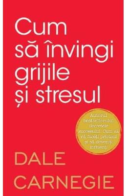10900558.jpg Cum sa invingi grijile si stresul - Dale Carnegie}