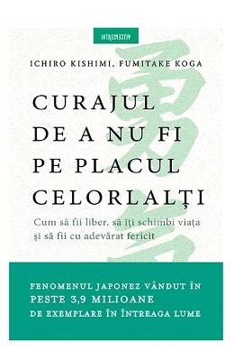 10900574.jpg Curajul de a nu fi pe placul celorlalti - Ichiro Kishimi, Fumitake Koga}