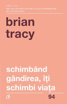 1256774.jpg Schimband gandirea, iti schimbi viata - Brian Tracy}