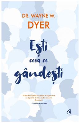 13293405.jpg Esti ceea ce gandesti - Wayne W. Dyer}