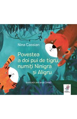 20785116.jpg Povestea a doi pui de tigru, numiti Ninigra si Aligru - Nina Cassian}
