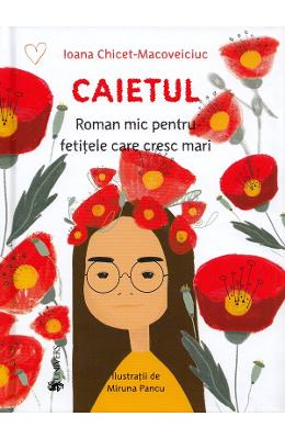 20868550.jpg Caietul. Roman mic pentru fetitele care cresc mari - Ioana Chicet-Macoveiciuc}