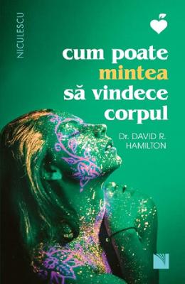 21044245.jpg Cum poate mintea sa vindece corpul - Dr. David R. Hamilton}