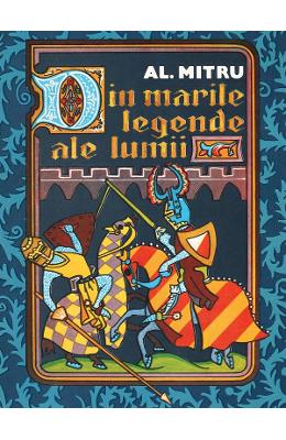 21456865.jpg Din marile legende ale lumii - Alexandru Mitru}