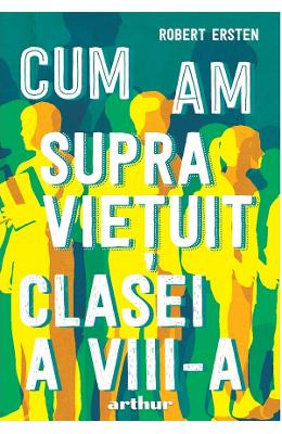 21559578.jpg Cum am supravietuit clasei a VIII-a - Robert Ersten}