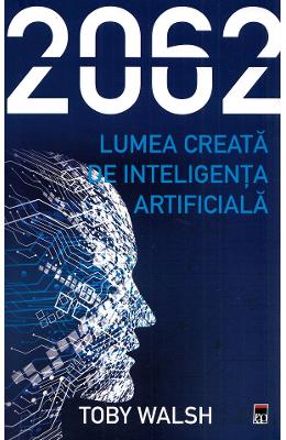 21599202.jpg 2062. Lumea creata de inteligenta artificiala - Toby Walsh}