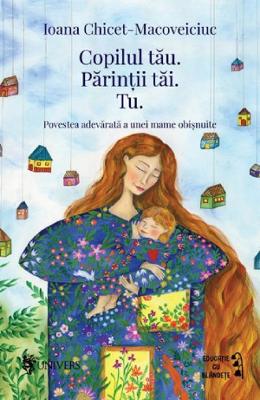 21757646.jpg Copilul tau. Parintii tai. Tu - Ioana Chicet-Macoveiciuc}
