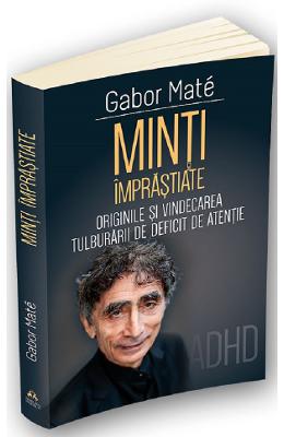 21836400.jpg Minti imprastiate. Originile si vindecarea tulburarii de deficit de atentie - Gabor Mate}