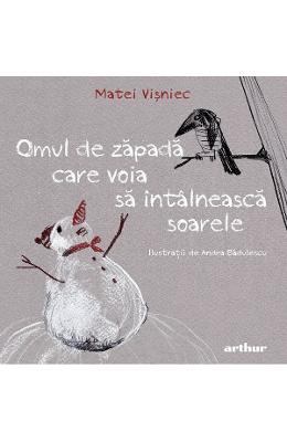 21869771.jpg Omul de zapada care voia sa intalneasca soarele - Matei Visniec}