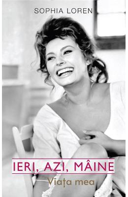 21872696.jpg Ieri, azi, maine. Viata mea - Sophia Loren}