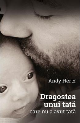 24351432.jpg Dragostea unui tata care nu a avut tata - Andy Hertz}