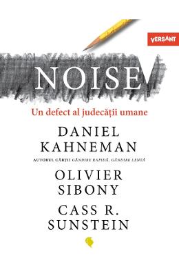 24415181.jpg Noise. Un defect al judecatii umane - Daniel Kahneman, Olivier Sibony, Cass R. Sunstein}