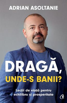 24506244.jpg Draga, unde-s banii? - Adrian Asoltanie}