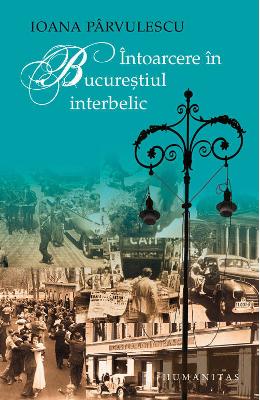 357213.jpg Intoarcere in Bucurestiul interbelic - Ioana Parvulescu}