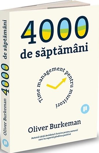 4000-de-saptamani-oliver-burkeman-.jpg 4000 de săptămâni. Time management pentru muritori