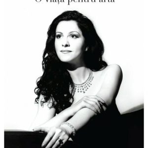 Angela Gheorghiu. O viata pentru arta