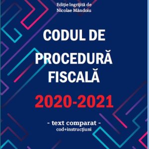 Codul de procedura fiscala 2020-2021 (cod + instructiuni)