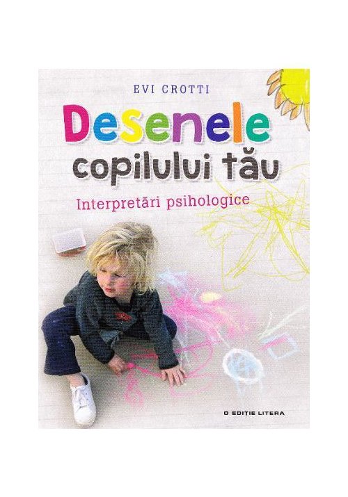 Desenele copilului tau. Interpretari psihologice