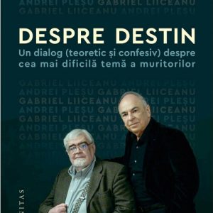 despre-destin-un-dialog-teoretic-si-confesiv-despre-cea-mai-dificila-tema-a-muritorilor-16309-4.jpeg Despre destin. Un dialog (teoretic si confesiv) despre cea mai dificila tema a muritorilor