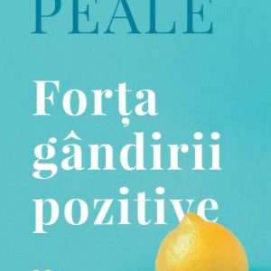 Forța gândirii pozitive (ediție de colecție)