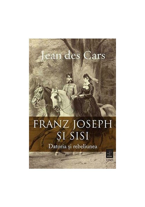 franz-joseph-si-sisi-datoria-si-rebeliunea-10625-4.jpeg Franz Joseph si Sisi. Datoria si rebeliunea