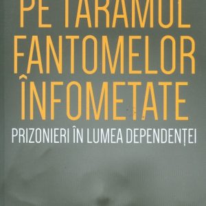 gabor-mate__pe-taramul-fantomelor-infometate-prizonieri-in-lumea-dependentei__973-111-581-8-785334365927.jpg Pe tărâmul fantomelor înfometate. Prizonier în lumea dependenței