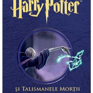 Harry Potter si talismanele mortii. Harry Potter Vol. 7