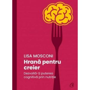 hrana-pentru-creier-dezvolta-ti-puterea-cognitiva-prin-nutritie-32056-4.jpeg Hrana pentru creier. Dezvolta-ti puterea cognitiva prin nutritie